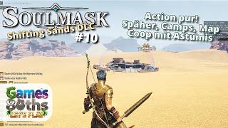 Action pur - Späher erledigen - Karte aufdecken - Coop mit Astumis - #10 - SOULMASK 1 SHIFTING SANDS